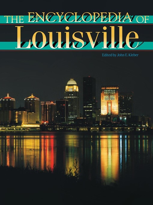 Title details for The Encyclopedia of Louisville by John E. Kleber - Available